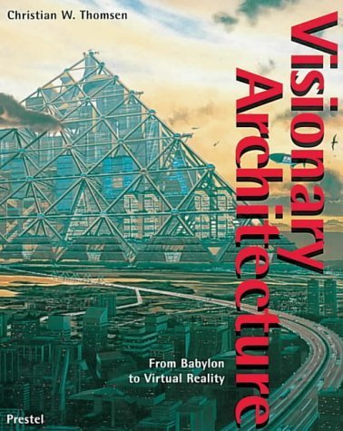 アート・デザイン・音楽 Visionary Architecture: From Babylon to Visionary Architecture: From Babylon to Virtual Reality: Thomsen
